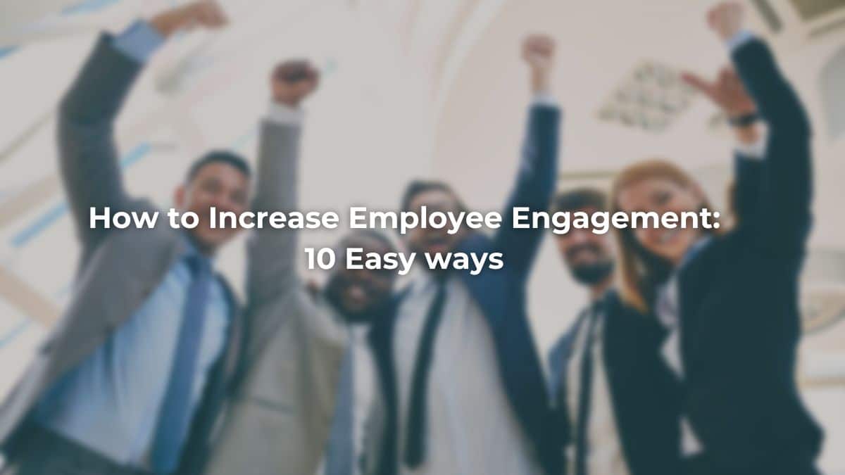 How to Increase Employee Engagement: 10 easy ways