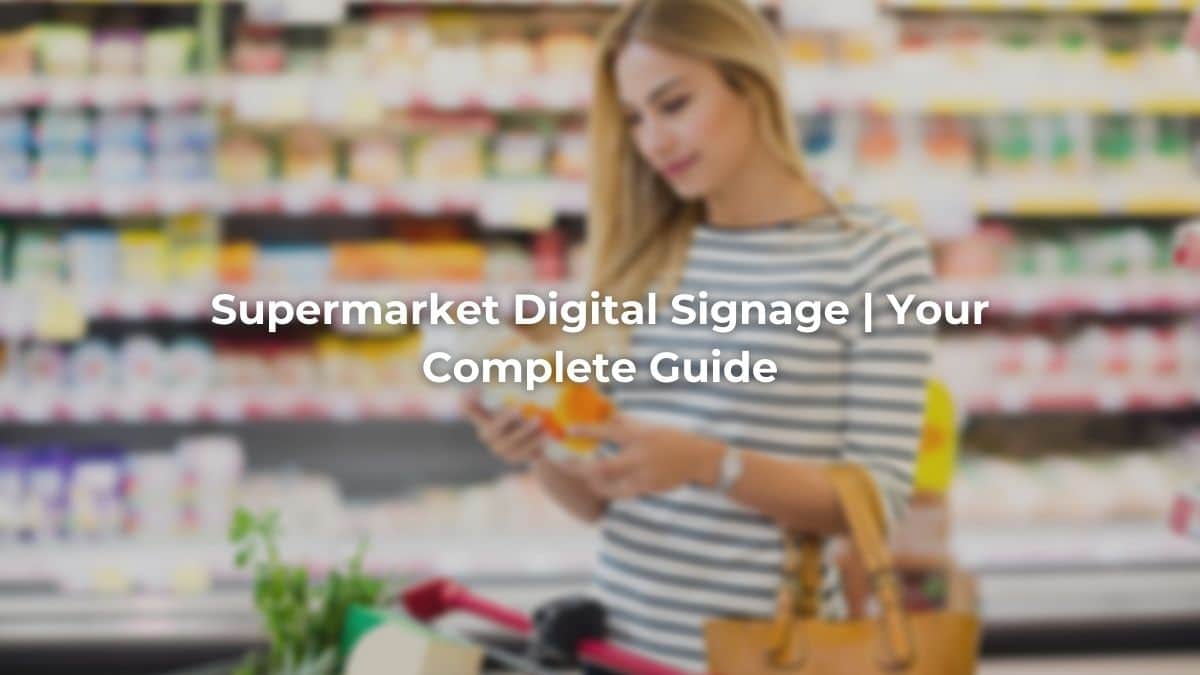 Supermarket Digital Signage | Your Complete Guide