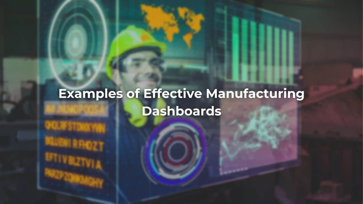 Examples of Effective Manufacturing Dashboards