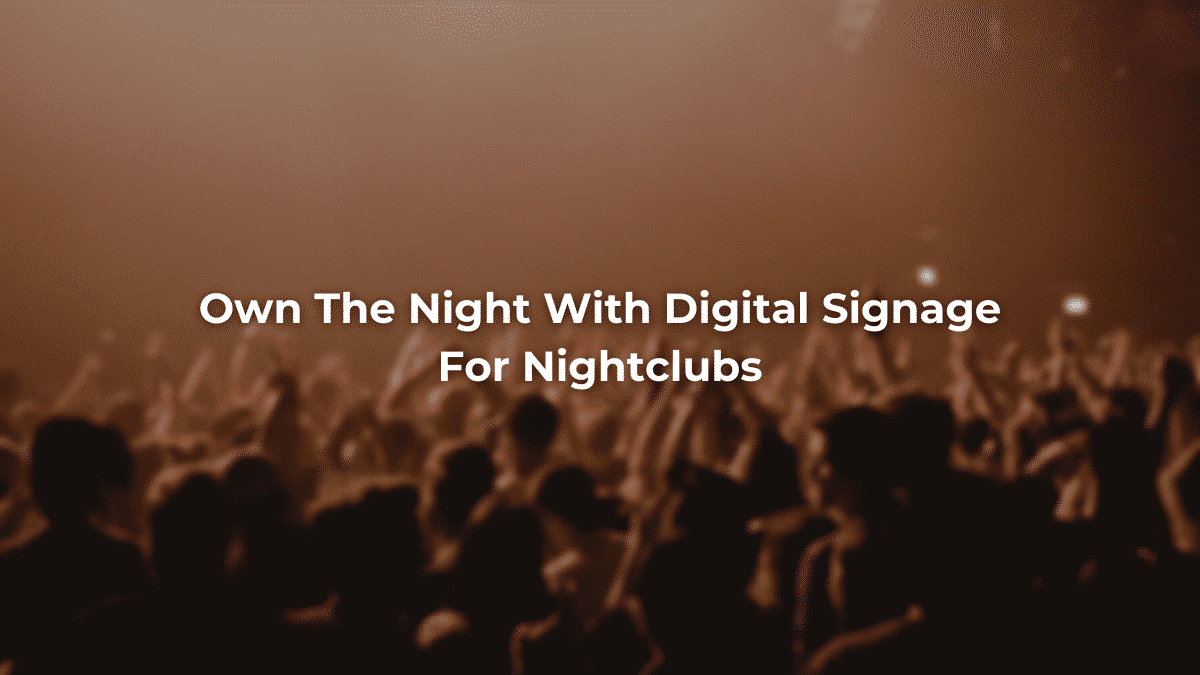 Own The Night With Digital Signage For Nightclubs