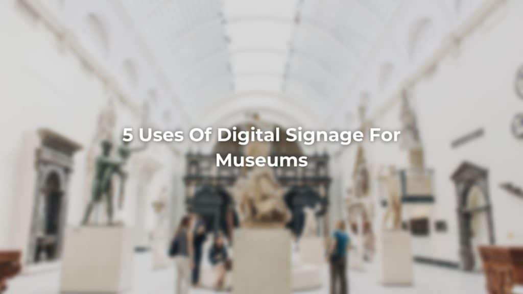 Digital signage for museums