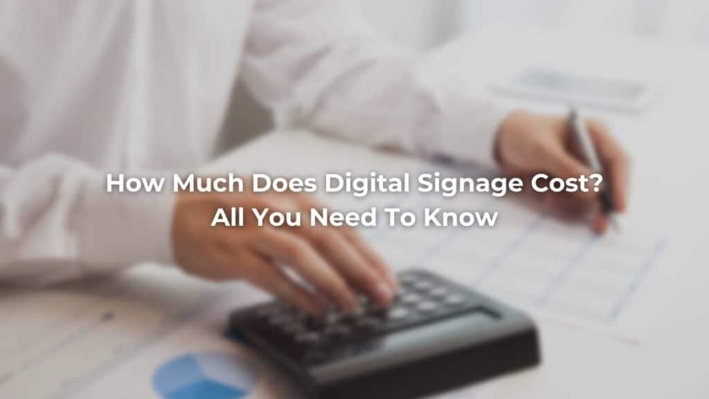 How much does digital signage cost?