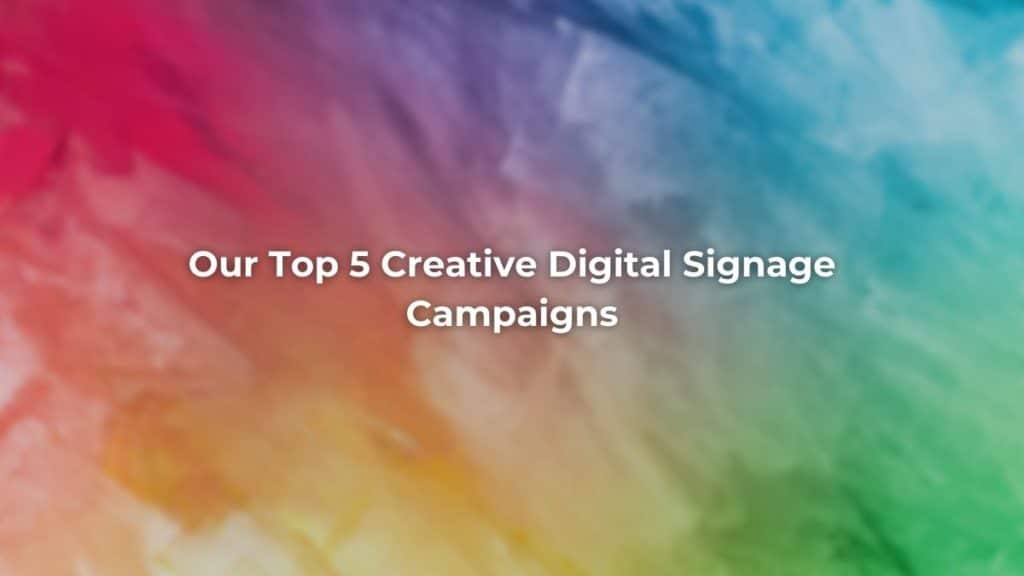 Creative Digital Signage Campaign