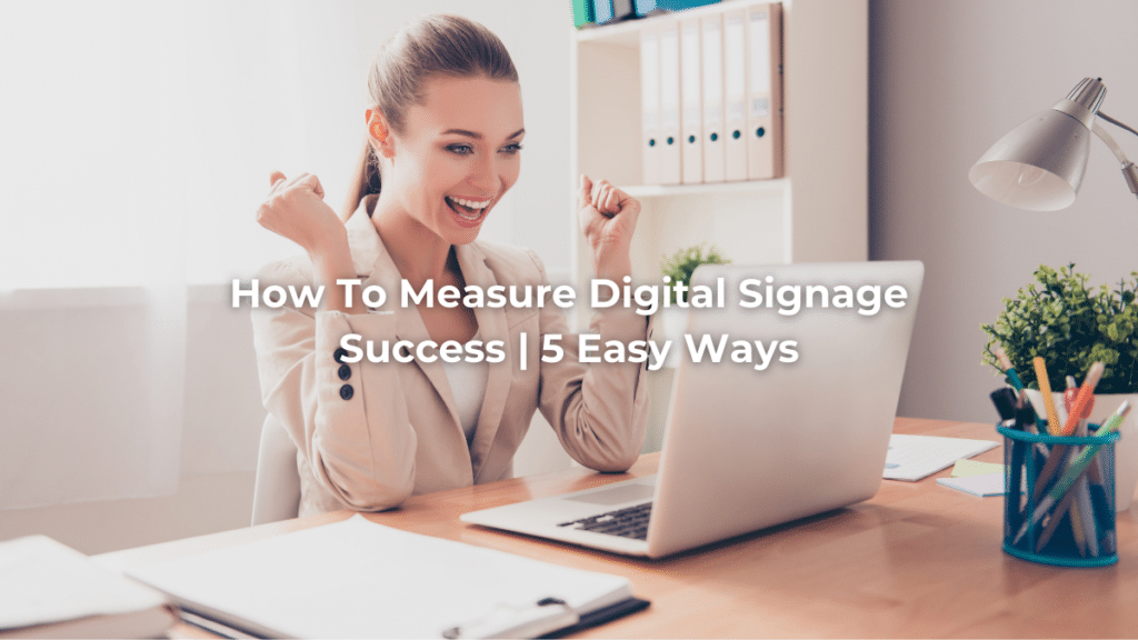 How to measure digital signage success.