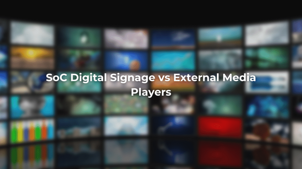 SoC Digital Signage vs External Media Players