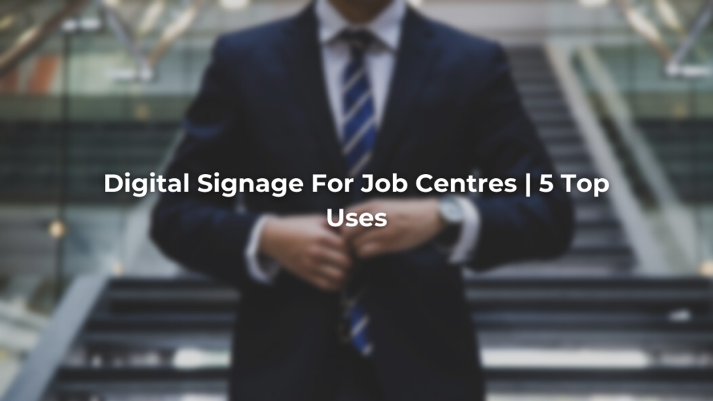 digital signage for job centres