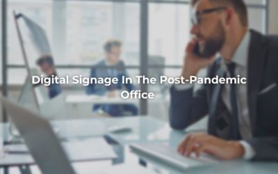 Post-Pandemic Digital Signage | Reviving The Office