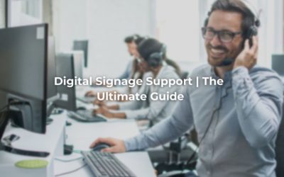 Digital Signage Support | The Ultimate Guide
