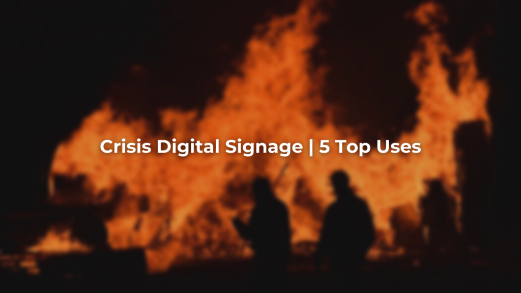 fire crisis digital signage