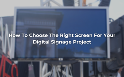 How To Choose The Right Screen For Your Digital Signage Project